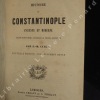 Histoire de Constantinople ancienne et moderne continuée jusqu'à nos jours. CAYLA, J.-M.