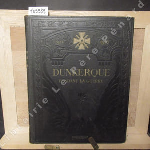 Dunkerque pendant la guerre 1914 - 1918.