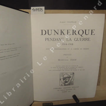 Dunkerque pendant la guerre 1914 - 1918. . CHATELLE, Albert - Préface du Maréchal Foch