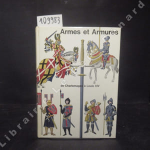 Armes et armures de Charlemagne à Louis XIV