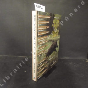 Le tir à balle du grand gibier. Balistique, armes et munitions. 4e édition revue et augmentée
