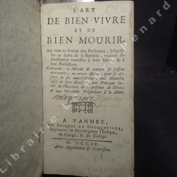 L'art de bien vivre et de bien mourir. Sur tout en Faveur des Personnes, lesquelles au sortir de la Retrait, veulent sérieusement travailler à leur ...