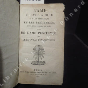 L'ame élevée à Dieu par les réflexions et les sentimens, pour chaque jour du mois, suivie de L'ame pénitente, ou Le nouveau pensez-y-bien.