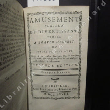 Amusement curieux et divertissant, propre à egayer l'esprit. Ou fleurs de bons mots, Contes à rire, valeur héroïque, &c. le tout sans obsénité, afin ...
