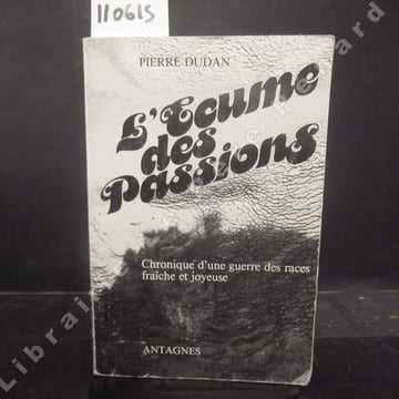 L'Ecume des Passions. Chronique d'une guerre des races fraîche et joyeuse. DUDAN, Pierre