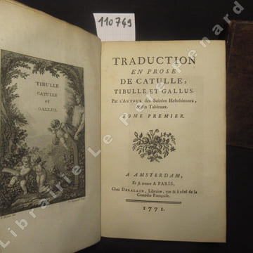 Traduction en prose de Catulle, Tibule et Gallus. Tome Premier + Tome Second (2 volumes). ANONYME - Par l'auteur des Soirées Helvétiennes, & des ...