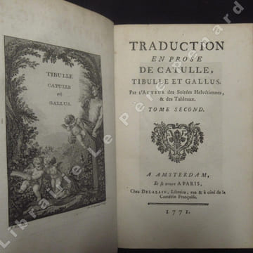 Traduction en prose de Catulle, Tibule et Gallus. Tome Premier + Tome Second (2 volumes). ANONYME - Par l'auteur des Soirées Helvétiennes, & des ...