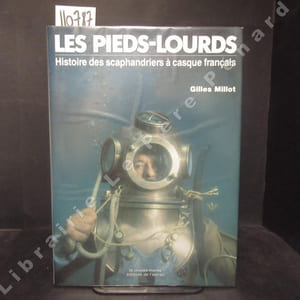 Les pieds-lourds. Histoire des scaphandriers à casque français de 1850 à nos jours.
