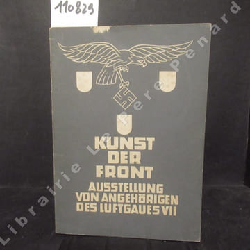 Kunst der Front. Ausstellung von angehörigen des Luftgaues VII.. COLLECTIF - Musée du Jeu de Paume - Hauptmann KLIMSCH (Texte d'exposition)
