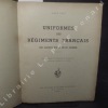 Uniformes des régiments français de Louis XV à nos jours. CART, Alex - Illustrations de MM. Maurice Toussaint et J.-E. Hilpert