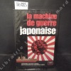 La machine de guerre japonaise. L'irrésistible ascension, l'apogée puis l'écroulement de l'impérialisme nippon.. COLLECTIF