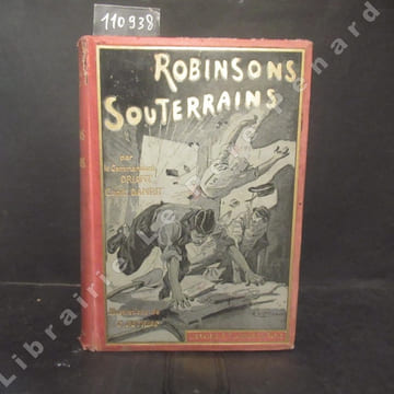Robinsons souterrains. CAPITAINE DANRIT (Commandant Driant) - Illustrations de Dutriac