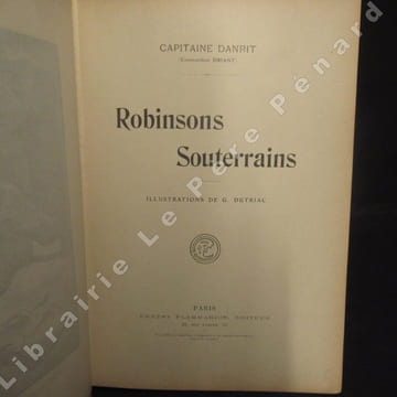 Robinsons souterrains. CAPITAINE DANRIT (Commandant Driant) - Illustrations de Dutriac