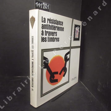 La résistance antihitlérienne à travers les timbres. COLLECTIF - Arialdo BANFI (Président de la Fédération Internationale des Résistants)