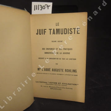 Le Juif Talmudiste. Résumé succint des croyances et des pratiques dangereuses de la juiverie présenté à la considération de tous les chrétiens. ...