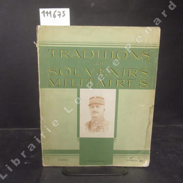 Traditions et Souvenirs Militaires N° 1 : Le Maréchal Franchet d'Esperey (Colonel A. GRASSET) - La providence du soldat, Dominique Larrey, Baron de ...