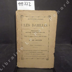 Horticulture pratique. Les dahlias. Propagation, culture, conservation, etc. Ouvrage pratique illustré de nombreuses gravures inédites de l'auteur