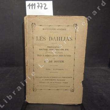 Horticulture pratique. Les dahlias. Propagation, culture, conservation, etc. Ouvrage pratique illustré de nombreuses gravures inédites de l'auteur. DE ...