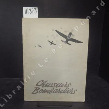 L'aviation française au combat sur le front de l'Ouest. Chasseurs-bombardiers.. Ouvrage composé par des chasseurs-bombardiers avec l'aide des ...