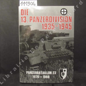 Die 13. Panzer Division 1935-1945. Panzerbataillon 23 Braunschweig 1976-1988.