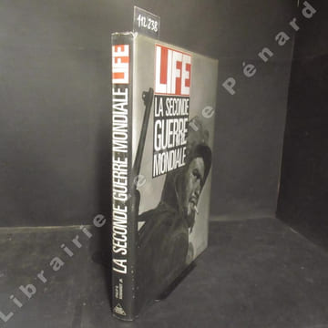 LIFE. La Seconde Guerre Mondiale . LIFE - KUNHARDT JR., Philip B. (Direction) - Traduit de l'américain par Henri GUEYDON