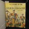 Livre d'or de la Légion Etrangère. BRUNON, Jean et MANUE, Georges-R.