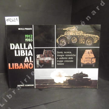 Dalla Libia al Libano. 1912-1985. Storia, tecnica, insegne mimetiche e uniformi delle truppe corazzate italiane. . PIGNATO, Nicola