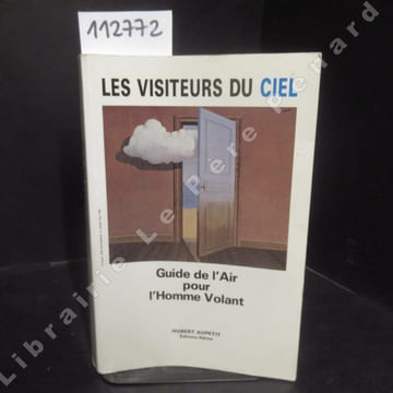 Les Visiteurs du Ciel. Guide de l'Air pour les Hommes Volants.. AUPETIT, Hubert