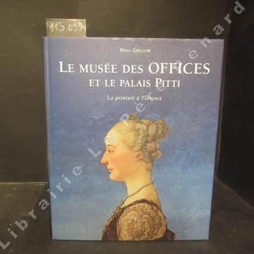 Le musée des Offices et le Palais Pitti. La peinture à Florence.. GREGORI, Mina
