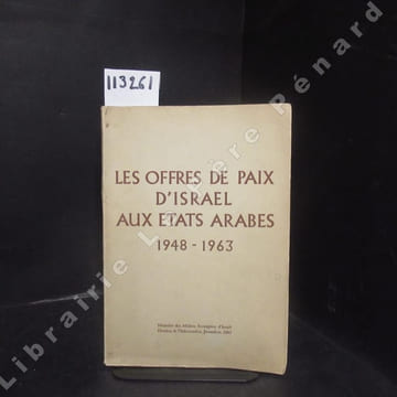Les offres de paix d'Israël aux états arabes, 1948-1963.. MINISTERE DES AFFAIRES ETRANGERES D'ISRAEL