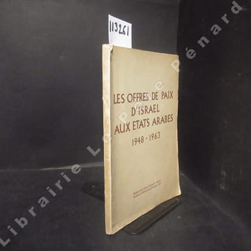 Les offres de paix d'Israël aux états arabes, 1948-1963.. MINISTERE DES AFFAIRES ETRANGERES D'ISRAEL