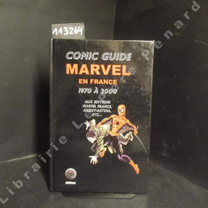 Comic guide Marvel en France. Les comics Marvel adaptés en France de 1970 à 2000 aux éditions Marvel France, Aredit-Artima, etc...