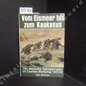 Vom Eismeer bis zum Kaukasus. Die deutsche Gebirgstruppe im Zweiten Weltkrieg 1941/42