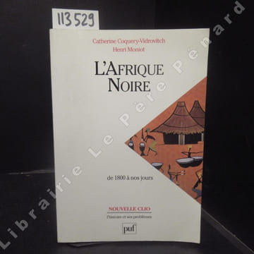 L'Afrique noire de 1800 à nos jours.. COQUERY-VIDROVITCH, Catherine - MONIOT, Henri
