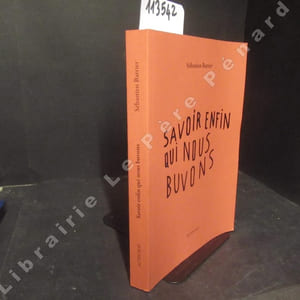 Savoir enfin qui nous buvons