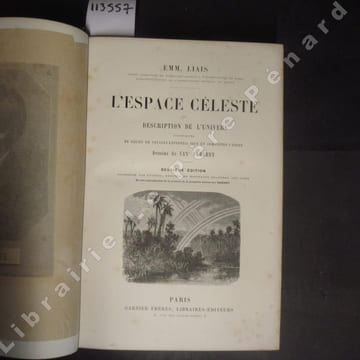 L'espace céleste ou description de l'Univers, accompagnée de récits de voyage entrepris pour en compléter l'étude. Deuxième édition augmentée par ...