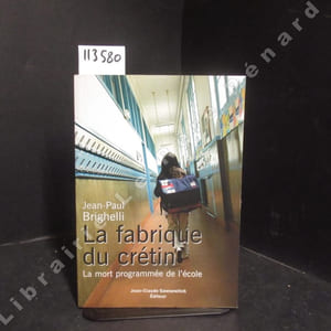 La fabrique du crétin. La mort programmée de l'école.