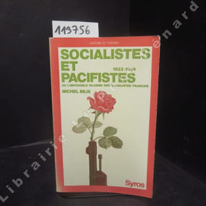 Socialistes et pacifistes ou L'impossible dilemme des socialistes français. 1933-1939
