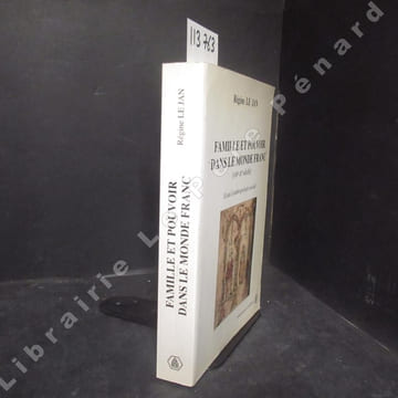 Famille et pouvoir dans le monde Franc (VIIe - Xe siècle). Essai d'anthropologie sociale. LE JAN, Régine