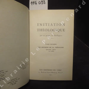 Initiation théologique par un groupe de théologiens. Tome premier : Les sources de la théologie - Tome II : Dieu et sa création (2 tomes reliés en un seul volume)