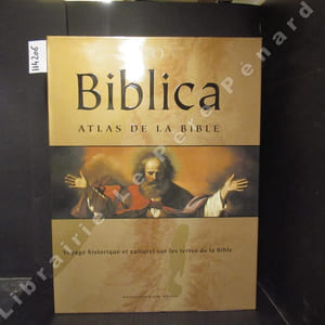 Biblica. Atlas de la Bible. Voyage historique et culturel sur les terres de la Bible.