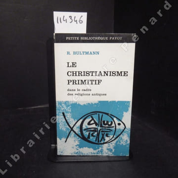 Le christianisme primitif dans le cadre des religions antiques. BULTMANN, Rudolf