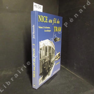 Nice au fil du tram. Volume 2 : Les hommes, les techniques