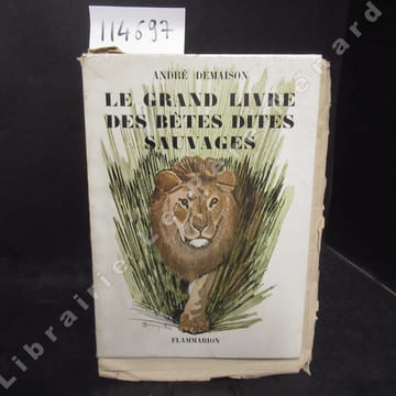 Le grand livre des bêtes dites sauvages. La comédie animale.. DEMAISON, André