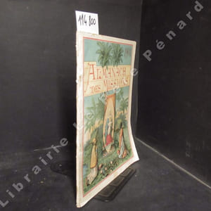 Almanach des Missions. Année 1901 : Ephémérides pour l'année 1901 - Jean L'Hospitalier ou le Serviteur des Pauvres de Jérusalem (Etienne LAMY) - Le Missionnaire (Théodore BOTREL) - Le dernier prêtre catholique de l'ancienne Norvège (Mgr FALLIZE) - Les conquérants (R.P. DELAPORTE) - Adisayam (M. BAULEZ) - ...