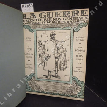 La guerre racontée par nos généraux commandants de groupe d'armées. (3volumes) Tome I : De Liège à Verdun. Tome II : De la Somme au Rhin. Tome III : ...