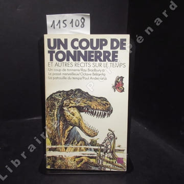 Un coup de tonnerre. Et autres récits sur le temps. Un coup de tonnerre - Le passé merveilleux - La patrouille du temps.. BRADBURY, Ray - BELIARD, ...