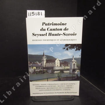 Patrimoine du Canton de Seyssel Haute-Savoie. Richesses touristiques et archéologiques. Seyssel - Bassy - Challonges - Chene-en-Semine - ...