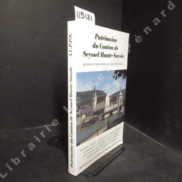 Patrimoine du Canton de Seyssel Haute-Savoie. Richesses touristiques et archéologiques. Seyssel - Bassy - Challonges - Chene-en-Semine - ...
