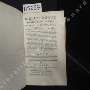 Bibliothèque physico-économique, instructive et amusante. Tome I. Année 1788, ou 7e année: contenant des Mémoires, Observations-Pratiques sur l'Economie rurale; - les nouvelles Découvertes les plus intéressantes dans les Arts utiles & agréables; - la Description & la Figure des nouvelles Machines, des Instruments qu'on doit y employer, d'après les Expériences des Auteurs qui les ont imaginées - des Recettes, Pratiques, Procédés, Médicamens nouveaux, externes ou internes, qui peuvent intéresser les Hommes & les Animaux; - les Moyens d'arrêter les Incendies & autres Evénements provenans des vices & de l'altération de l'Air; - de nouvelles Vues sur plusieurs points d'Economie domestique, & en général sur tous les objets d'Utilité & d'Agrément dans la Vie civile & privée, &c. &c. On y a joint des Notes que l'on a cru nécessaires à plusieurs Articles. Avec des planches en taille douce.